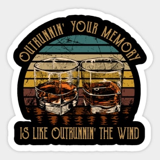 Outrunnin' Your Memory Is Like Outrunnin' The Wind Quotes Wine Cups Sticker